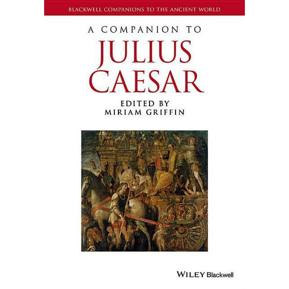 Blackwell Companions to the Ancient World: A Companion to Julius Caesar (Paperback)