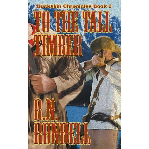 Buckskin Chronicles To The Tall Timber, Book 2, (Paperback)