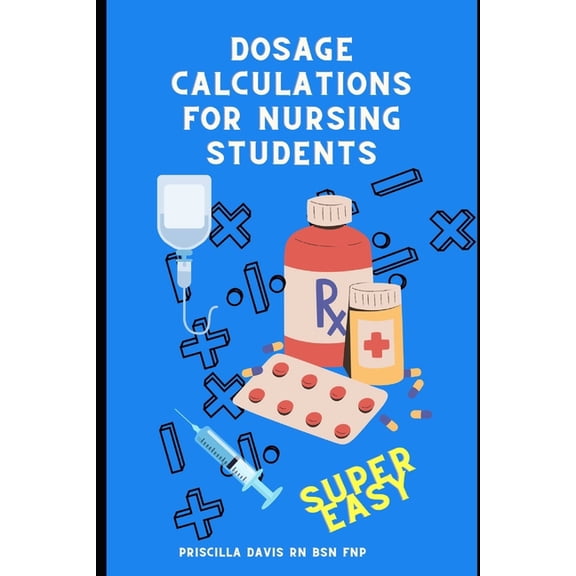 Dosage Calculations for Nursing Students: Master Dosage Calculations Without Formulas!, (Paperback)
