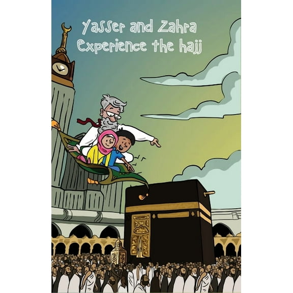 Yasser and Zahra Yasser and Zahra Experience the Hajj, (Paperback)