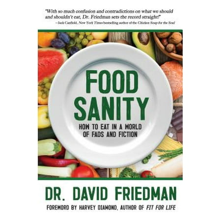 Food Sanity : How to Eat in a World of Fads and