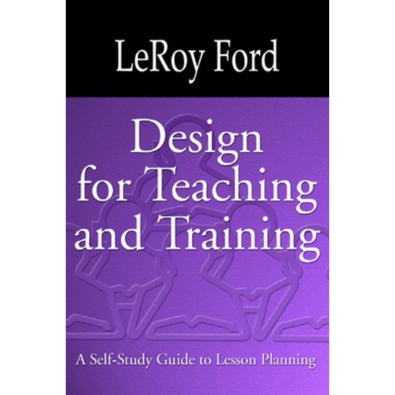 Pre-Owned Design for Teaching and Training: A Self-Study Guide to Lesson Planning (Paperback) 1579109918 9781579109912