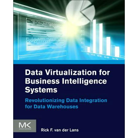 Data Virtualization for Business Intelligence Systems : Revolutionizing Data Integration for Data (Best Business Intelligence System)