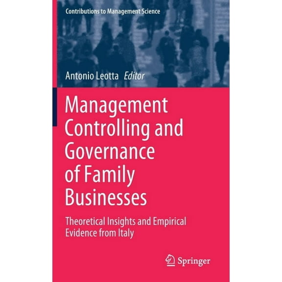 Contributions to Management Science Management Controlling and Governance of Family Businesses: Theoretical Insights and Empirical Evidence from Italy, (Hardcover)