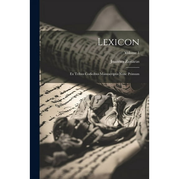 Lexicon : Ex Tribus Codicibus Manuscriptis Nunc Primum; Volume 1 (Paperback)