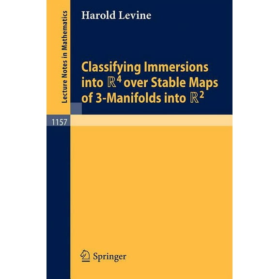 Lecture Notes in Mathematics Classifying Immersions Into R4 Over Stable Maps of 3-Manifolds Into R2, Book 1157, (Paperback)