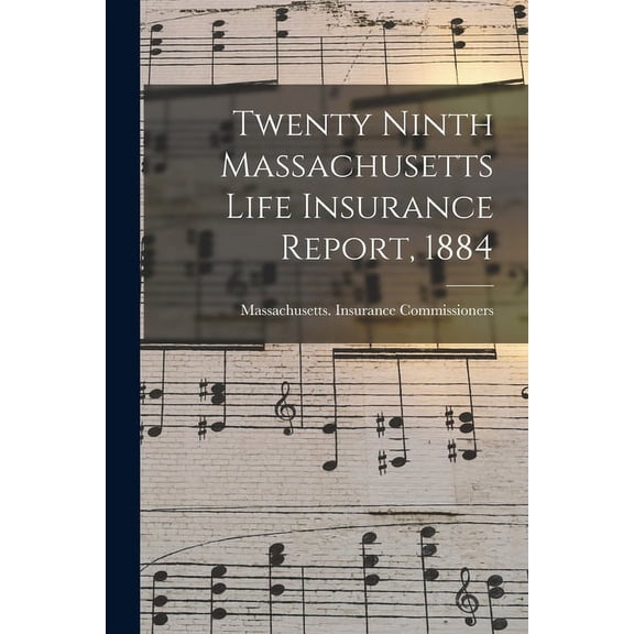 Twenty Ninth Massachusetts Life Insurance Report, 1884 (Paperback)