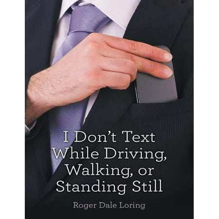 I Don’t Text While Driving, Walking, or Standing Still -