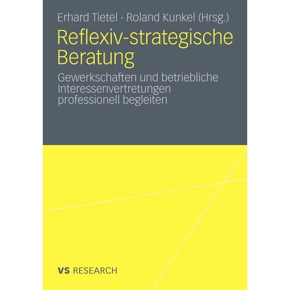 Reflexiv-Strategische Beratung: Gewerkschaften Und Betriebliche Interessenvertretungen Professionell Begleiten, (Paperback)