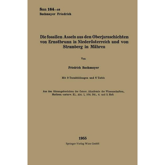 Sitzungsberichte Der Österreichischen Ak Die Fossilen Asseln Aus Den Oberjuraschichten Von Ernstbrunn in Niederösterreich Und Von Stramberg in Mähren, (Paperback)