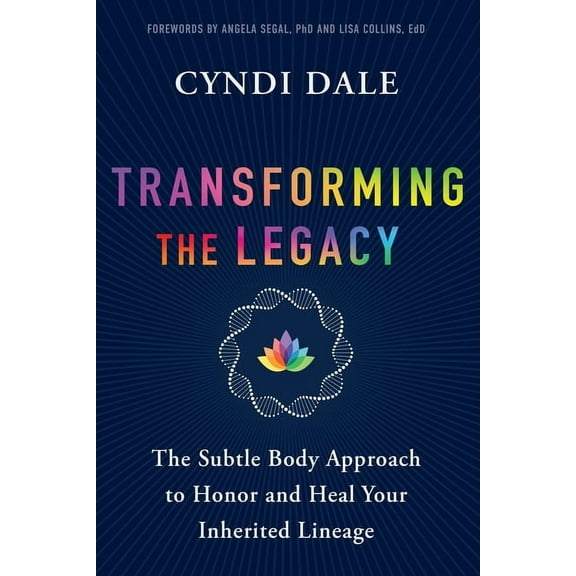 Transforming the Legacy: The Subtle Body Approach to Honor and Heal Your Inherited Lineage, (Paperback)