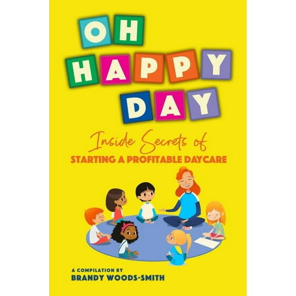 Oh Happy Day: Inside Secrets of Starting a Profitable Daycare (Paperback)