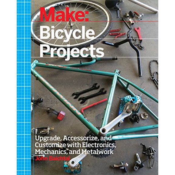 Pre-Owned Make: Bicycle Projects: Upgrade, Accessorize, and Customize with Electronics, Mechanics, and Metalwork (Paperback) 1457186438 9781457186431