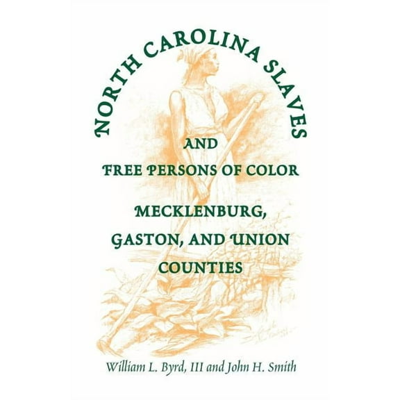 North Carolina Slaves and Free Persons of Color: Mecklenburg, Gaston, and Union (Paperback)