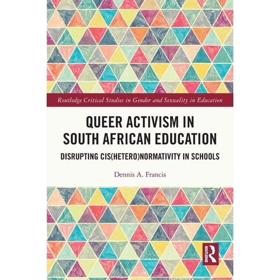 Routledge Critical Studies in Gender and Queer Activism in South African Education: Disrupting Cis(hetero)normativity in Schools, (Paperback)