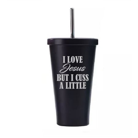 

16 oz Stainless Steel Double Wall Insulated Tumbler Pool Beach Cup Travel Mug With Straw I Love Jesus But I Cuss A Little Funny (Black)