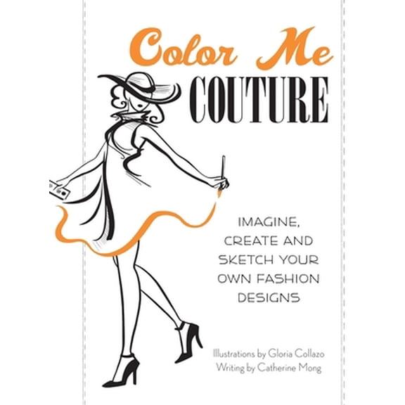 Pre-Owned Color Me Couture: Imagine, Create and Sketch Your Own Fashion Designs (Paperback) 1612431313 9781612431314