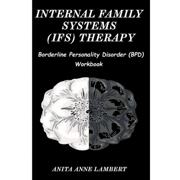 Internal Family Systems (IFS) Therapy: Borderline Personalities Disorder (BPD) Workbook