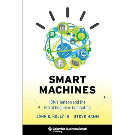 Pre-Owned Smart Machines: Ibm s Watson and the Era of Cognitive Computing (Hardcover) 023116856X 9780231168564