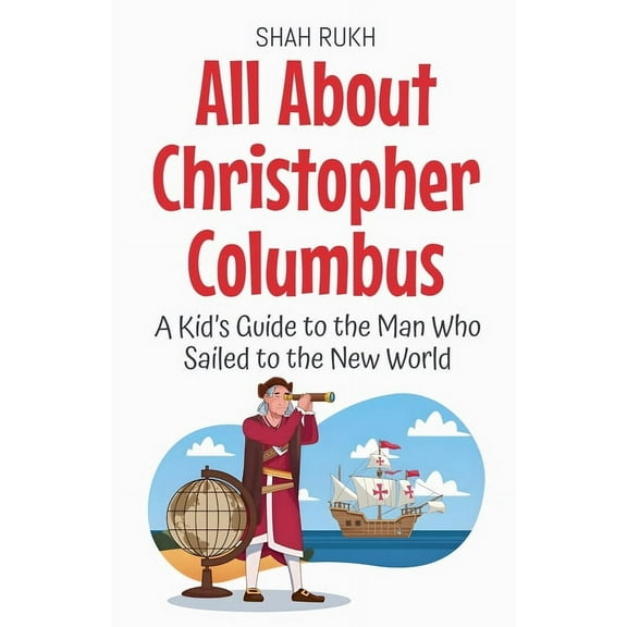 Knowledge Books for Kids All About Christopher Columbus: A Kid's Guide to the Man Who Sailed to the New World, Book 2, (Paperback)