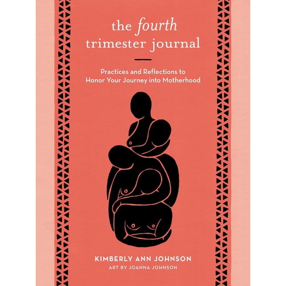 The Fourth Trimester Journal: Practices and Reflections to Honor Your Journey Into Motherhood, (Paperback)