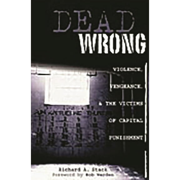 Dead Wrong: Violence, Vengeance, and the Victims of Capital Punishment, (Hardcover)