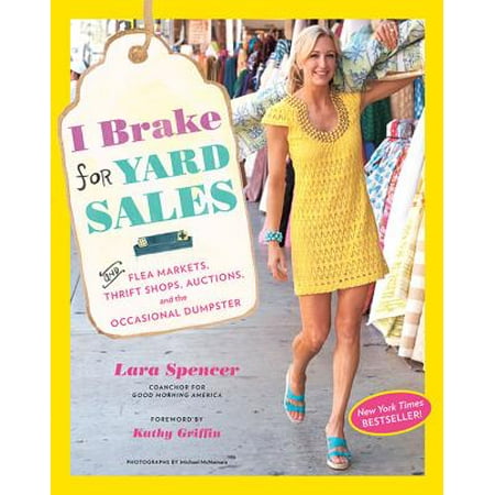 I Brake for Yard Sales : and Flea Markets, Thrift Shops, Auctions, and the Occasional