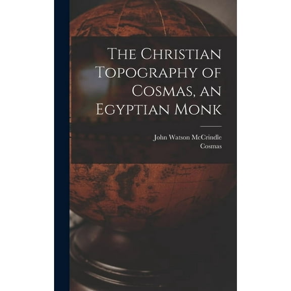 The Christian Topography of Cosmas, an Egyptian Monk (Hardcover)