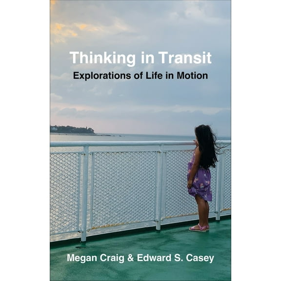 Thinking in Transit: Explorations of Life in Motion, (Hardcover)
