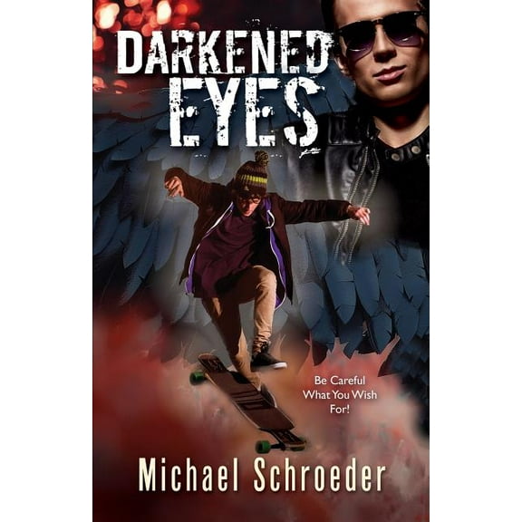 Darkened Eyes: Be Careful What You Wish For!, (Paperback)