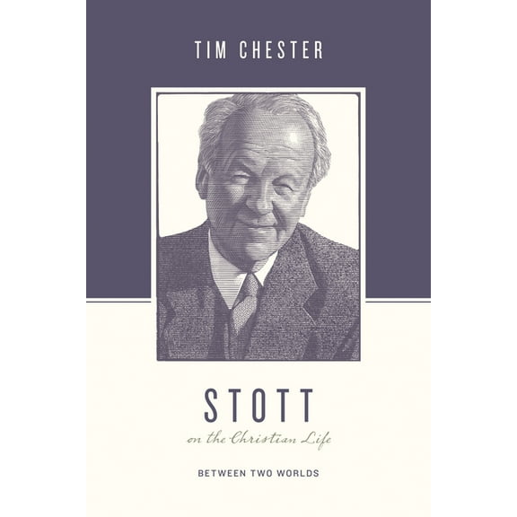 Theologians on the Christian Life: Stott on the Christian Life: Between Two Worlds (Paperback)