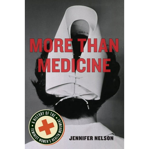 More Than Medicine: A History of the Feminist Women's Health Movement, (Paperback)
