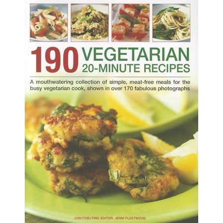 190 Vegetarian 20-Minute Recipes : A mouthwatering collection of simple, meat-free meals for the busy vegetarian cook, shown in over 170 fabulous photographs (Paperback)