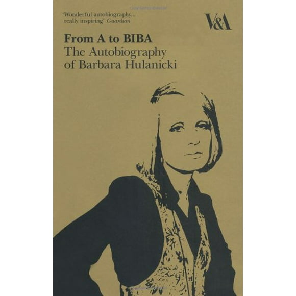 From A to Biba: The Autobiography of Barbara Hulanicki