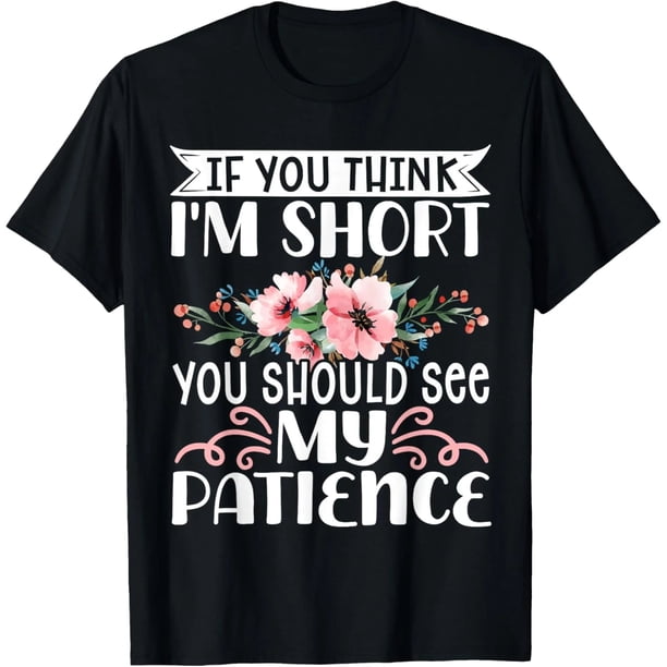 Playera de Mujer: Si Crees Que Soy Baja Deberías Ver Mi Paciencia, Talla Extra Grande S-4XL, Color Negro