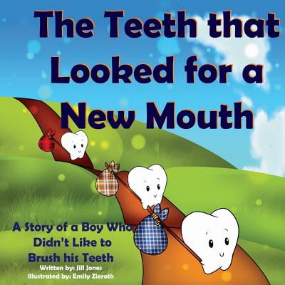 The Teeth That Looked for a New Mouth : A Story of a Boy Who Didn't Like to Brush His (Best Of Smash Mouth)