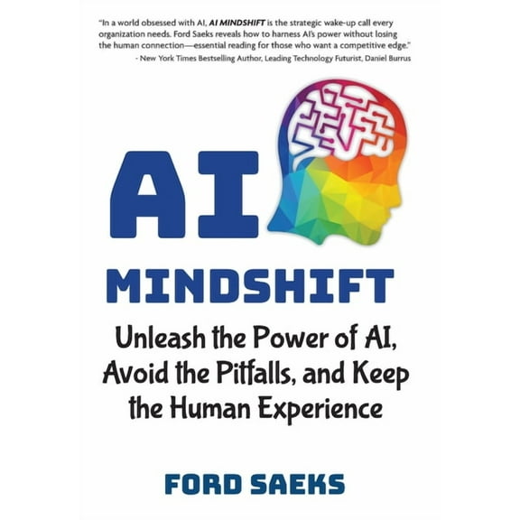 AI Mindshift: Unleash the Power of AI, Avoid the Pitfalls, and Keep the Human Experience, (Hardcover)