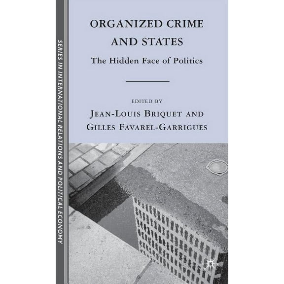 The Sciences Po International Relations  Organized Crime and States: The Hidden Face of Politics, (Hardcover)