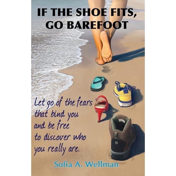 If the Shoe Fits, Go Barefoot, (Paperback)