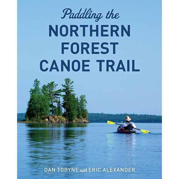 Paddling the Northern Forest Canoe Trail, (Paperback)