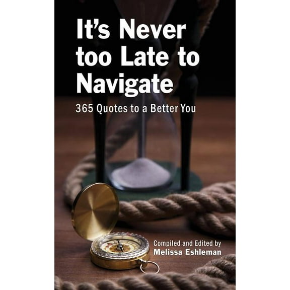 It's Never Too Late to Navigate: 365 Quotes to a Better You, (Paperback)