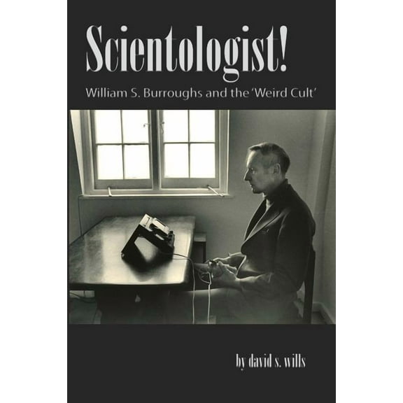 Scientologist!: William S. Burroughs and the 'Weird Cult', (Paperback)