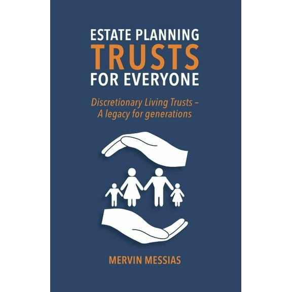Estate Planning Trusts for Everyone: Discretionary Living Trust- A legacy for generations, (Paperback)