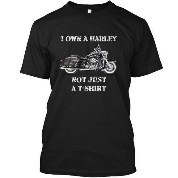 I Own A Harley Not Just T-Shirt Made in the USA Size S to 5XL