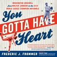 thumbnail image 1 of Pre-Owned You Gotta Have Heart: Washington Baseball from Walter Johnson to the 2019 World Series Champion Nationals (Paperback) 1493056026 9781493056026, 1 of 1