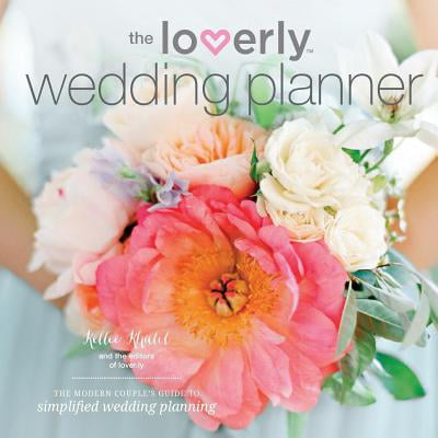 Loverly Wedding Planner : The Modern Couple's Guide to Simplified Wedding (Best Wedding Planning Guide)