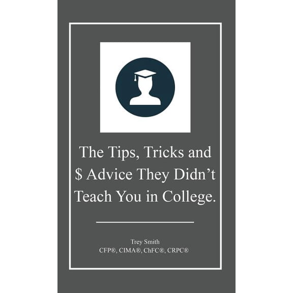 The Tips, Tricks and $ Advice They Didn't Teach You in College.