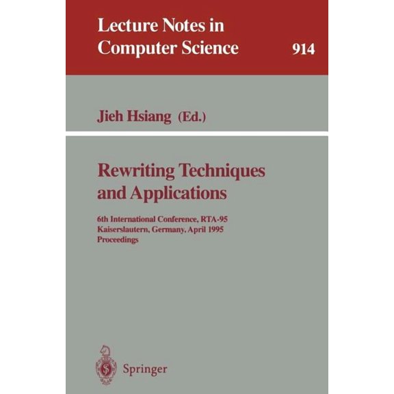 Lecture Notes in Computer Science Rewriting Techniques and Applications: 6th International Conference, Rta-95, Kaiserslautern, Germany, April 5 - 7, 1995., Book 914, (Paperback)