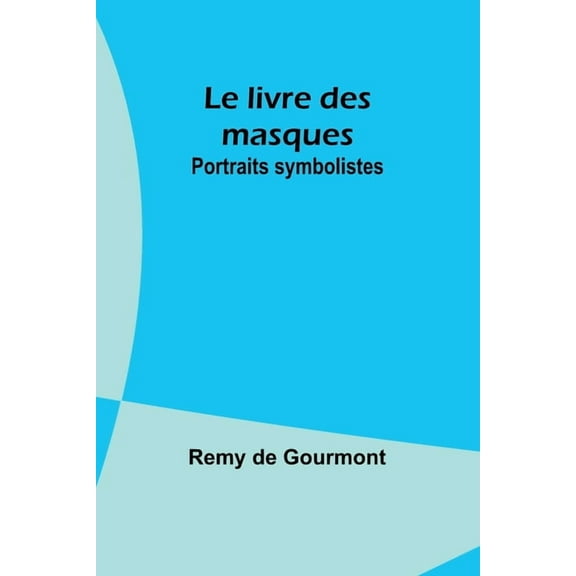 Le livre des masques: Portraits symbolistes, (Paperback)