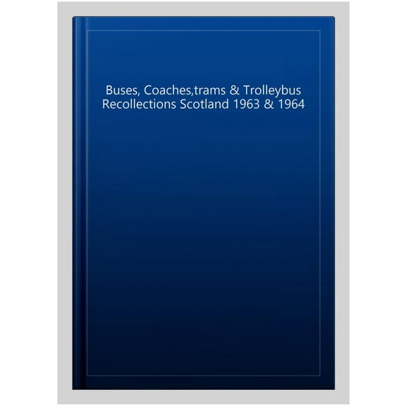 Buses, Coaches,Trams & Trolleybus Recollections Scotland 1963 & 1964